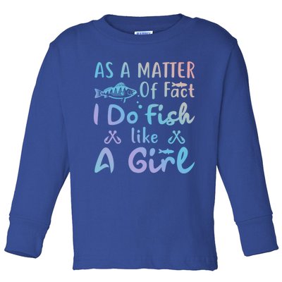 Funny As A Matter Of Fact I Do Fish Like A Fishing Meaningful Gift Toddler Long Sleeve Shirt