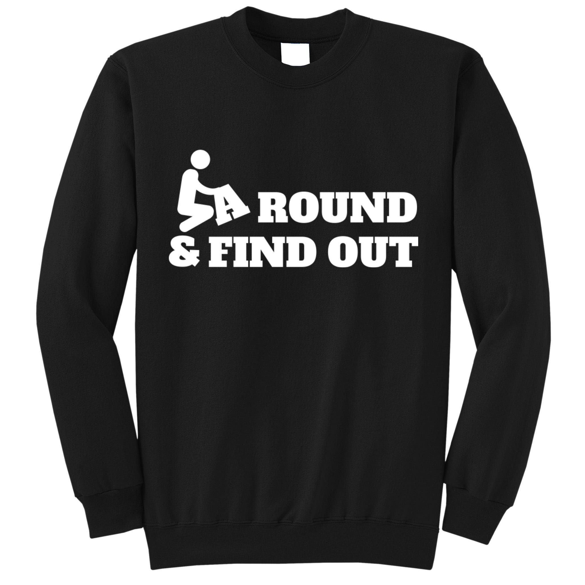 Fuck Around And Find Out Tall Sweatshirt