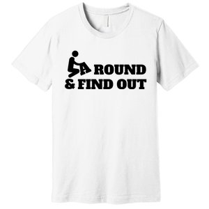 Fuck Around And Find Out Premium T-Shirt