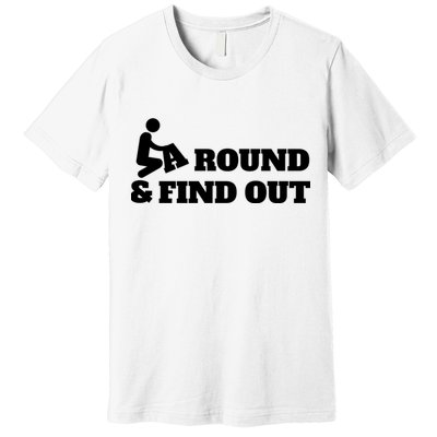 Fuck Around And Find Out Premium T-Shirt