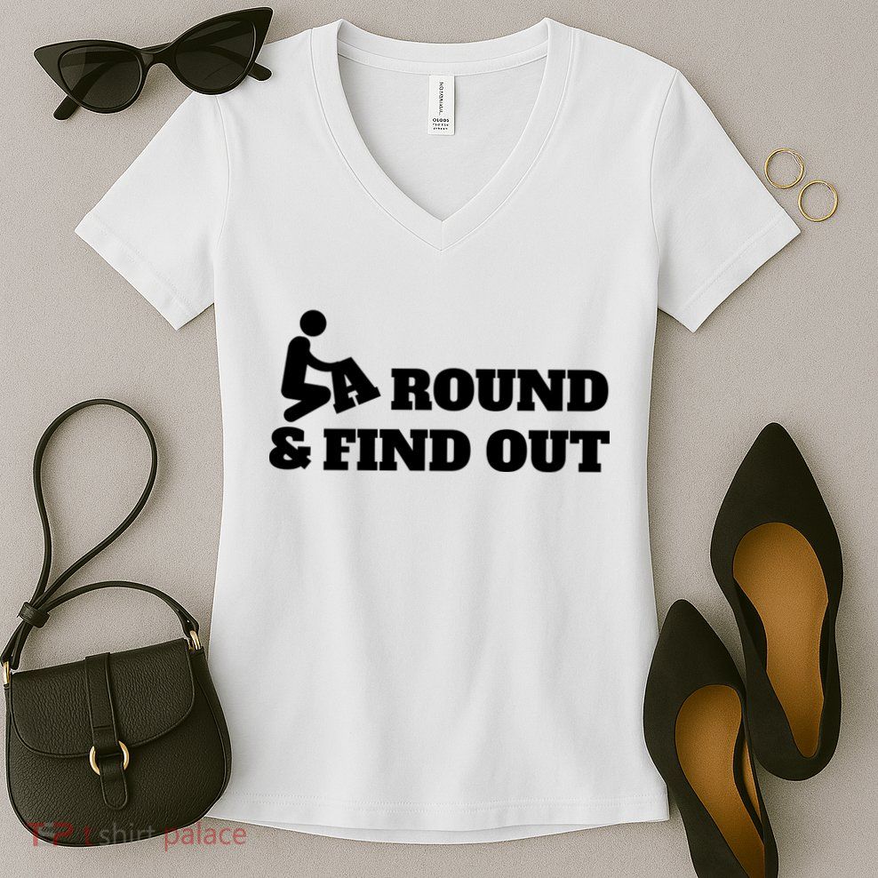 Fuck Around And Find Out Women's V-Neck T-Shirt