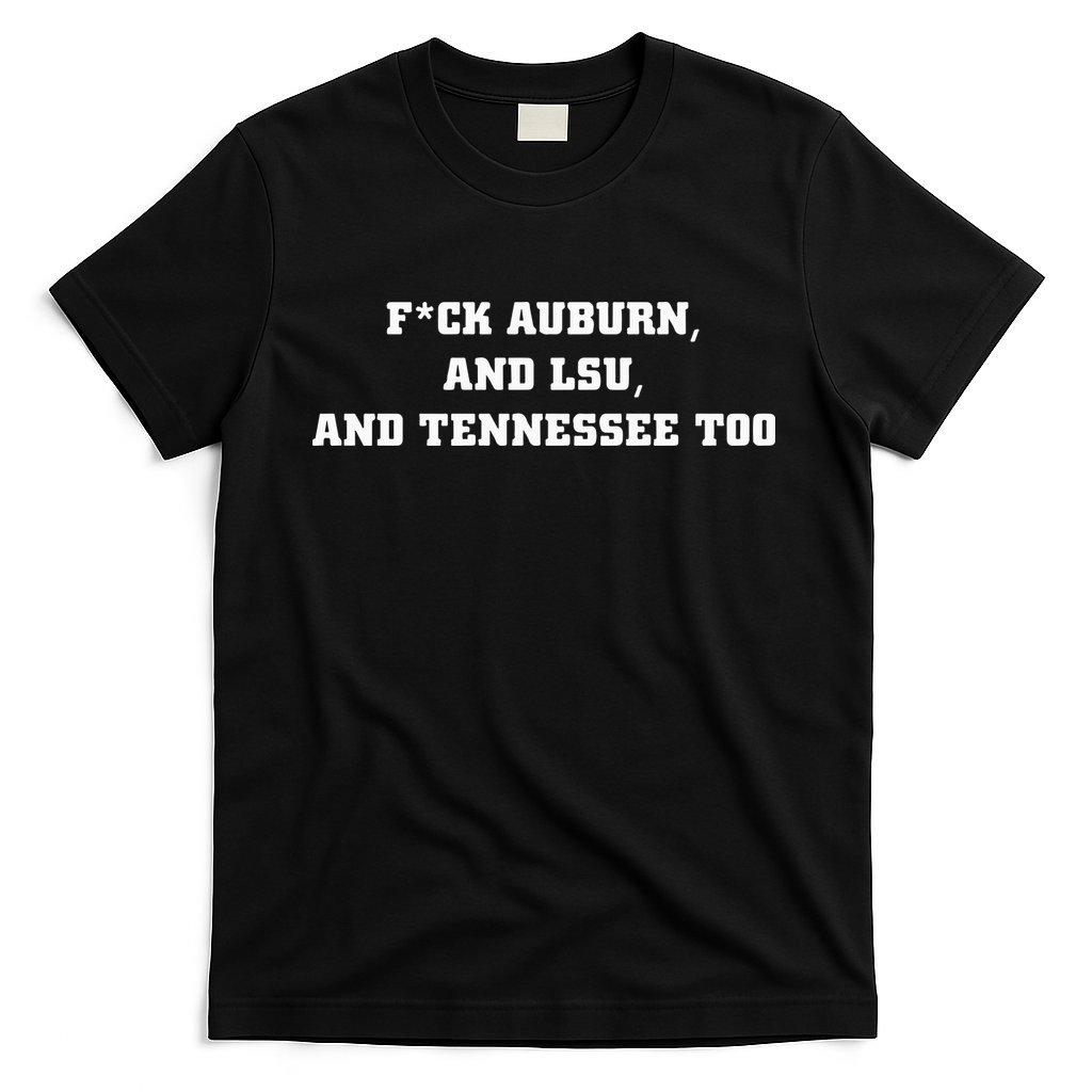 Fuck Auburn And Tennessee Too T-Shirt