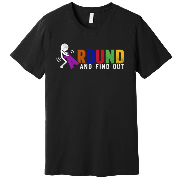 Fuck Around And Find Out Premium T-Shirt