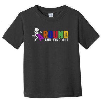 Fuck Around And Find Out Toddler T-Shirt