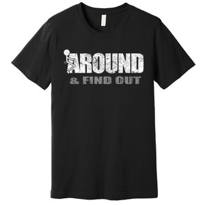 Fuck Around And Find Out Premium T-Shirt