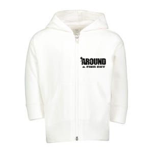 Fuck Around And Find Out Toddler Zip Fleece Hoodie