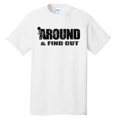 Fuck Around And Find Out Tall T-Shirt