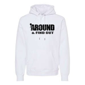 Fuck Around And Find Out Premium Hoodie