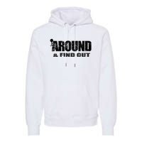 Fuck Around And Find Out Premium Hoodie