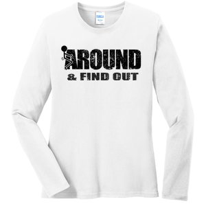 Fuck Around And Find Out Ladies Long Sleeve Shirt