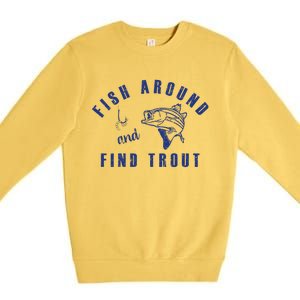 Fish Around And Find Trout Premium Crewneck Sweatshirt