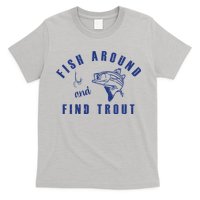 Fish Around And Find Trout T-Shirt
