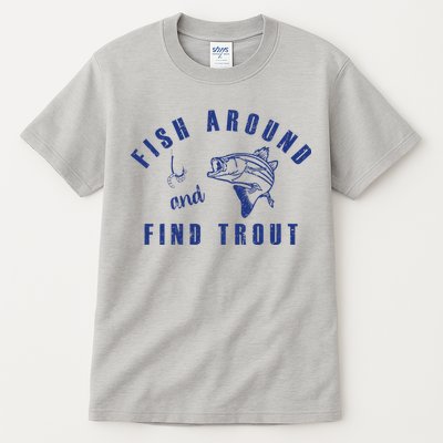 Fish Around And Find Trout Tall T-Shirt