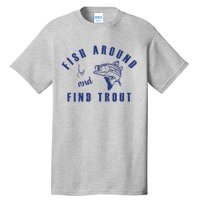 Fish Around And Find Trout Tall T-Shirt