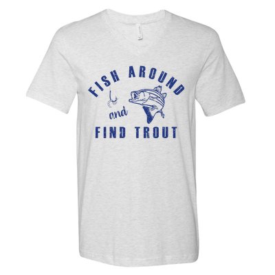 Fish Around And Find Trout V-Neck T-Shirt