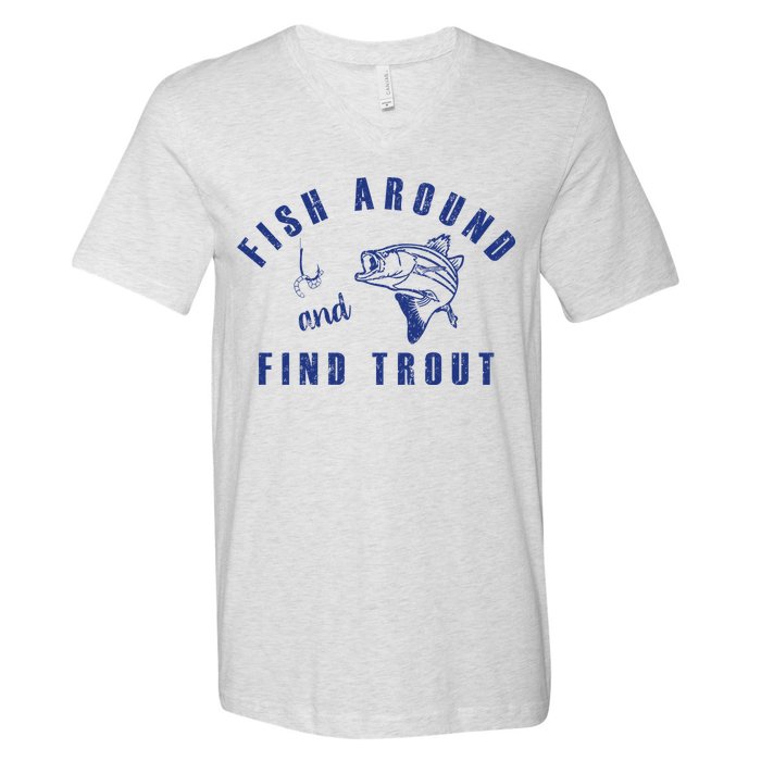 Fish Around And Find Trout V-Neck T-Shirt