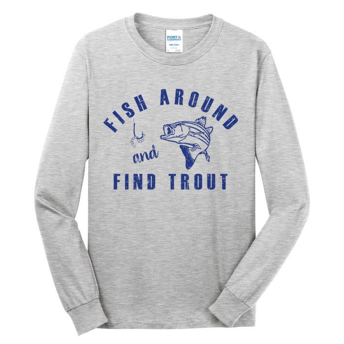 Fish Around And Find Trout Tall Long Sleeve T-Shirt