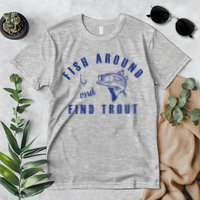 Fish Around And Find Trout Premium T-Shirt
