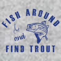 Fish Around And Find Trout Premium T-Shirt