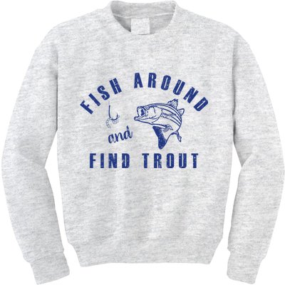 Fish Around And Find Trout Kids Sweatshirt