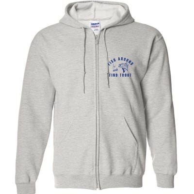 Fish Around And Find Trout Full Zip Hoodie