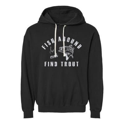 Fish Around And Find Trout Garment-Dyed Fleece Hoodie