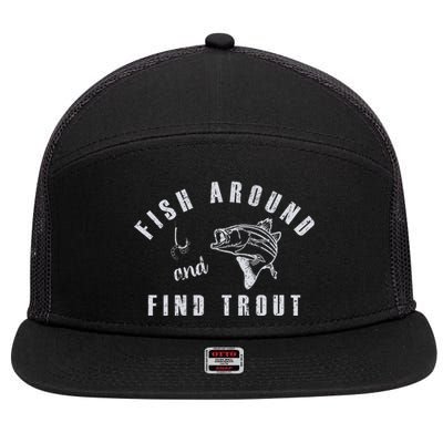 Fish Around And Find Trout 7 Panel Mesh Trucker Snapback Hat