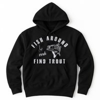 Fish Around And Find Trout Hoodie