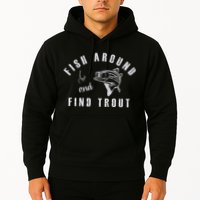Fish Around And Find Trout Hoodie