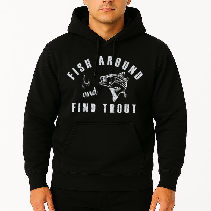 Fish Around And Find Trout Hoodie