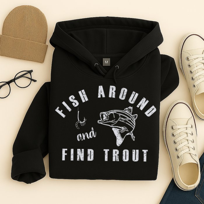 Fish Around And Find Trout Hoodie