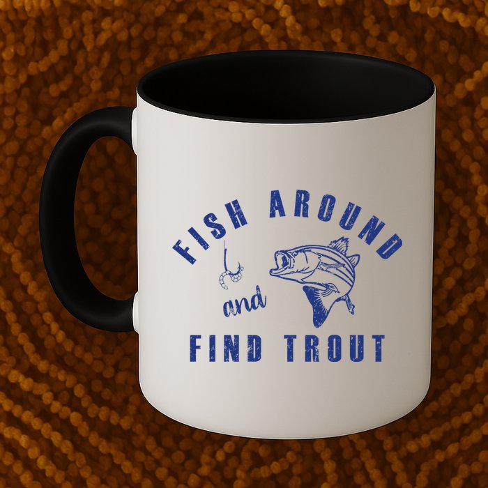Fish Around And Find Trout Mug