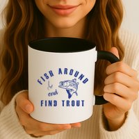 Fish Around And Find Trout Mug