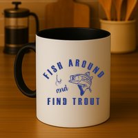 Fish Around And Find Trout Mug