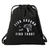 Fish Around And Find Trout Drawstring Bag