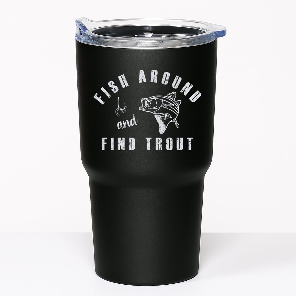 Fish Around And Find Trout Tumbler