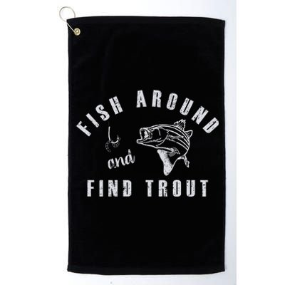 Fish Around And Find Trout Platinum Collection Golf Towel