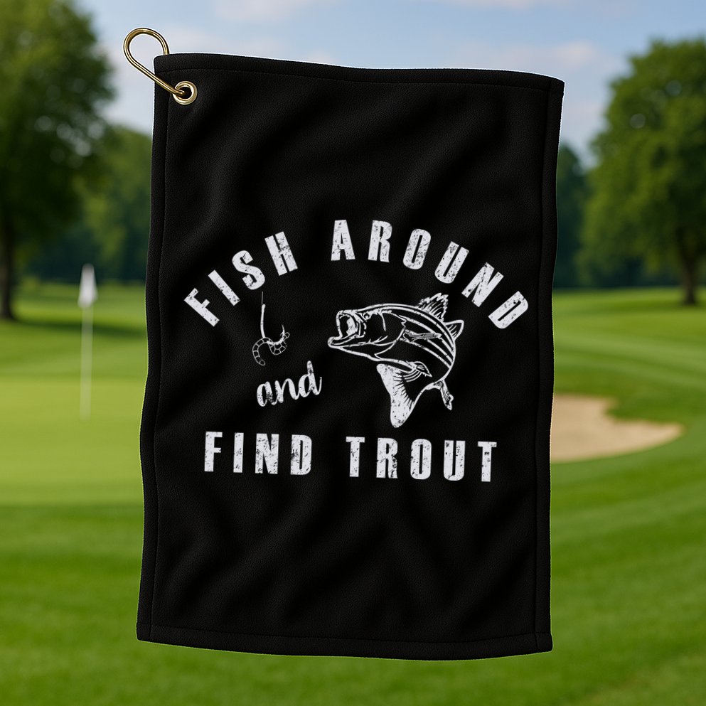 Fish Around And Find Trout Golf Towel