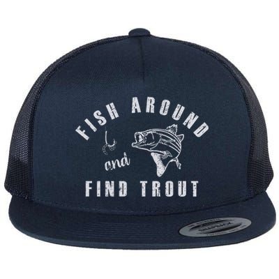 Fish Around And Find Trout Flat Bill Trucker Hat