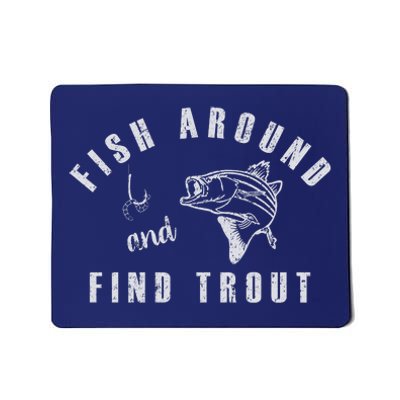 Fish Around And Find Trout Mousepad