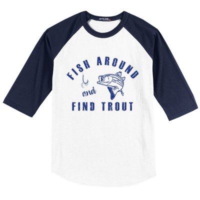 Fish Around And Find Trout Baseball Sleeve Shirt