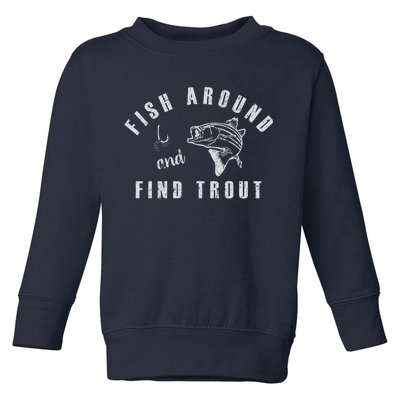 Fish Around And Find Trout Toddler Sweatshirt