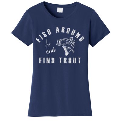 Fish Around And Find Trout Women's T-Shirt