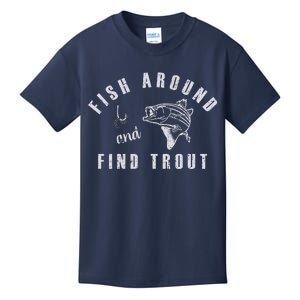 Fish Around And Find Trout Kids T-Shirt