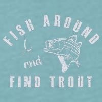 Fish Around And Find Trout Sueded Cloud Jersey T-Shirt