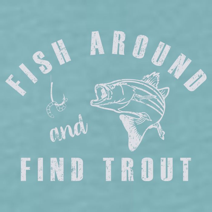 Fish Around And Find Trout Sueded Cloud Jersey T-Shirt