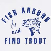 Fish Around And Find Trout Garment-Dyed Sweatshirt