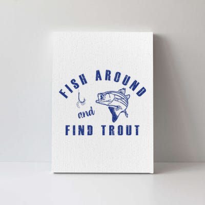 Fish Around And Find Trout Canvas