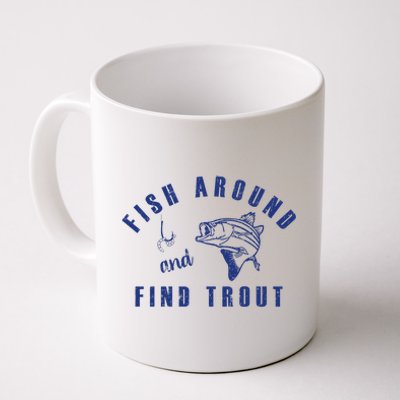 Fish Around And Find Trout Coffee Mug