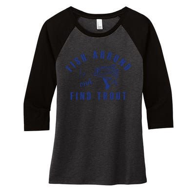 Fish Around And Find Trout Women's Tri-Blend 3/4-Sleeve Raglan Shirt